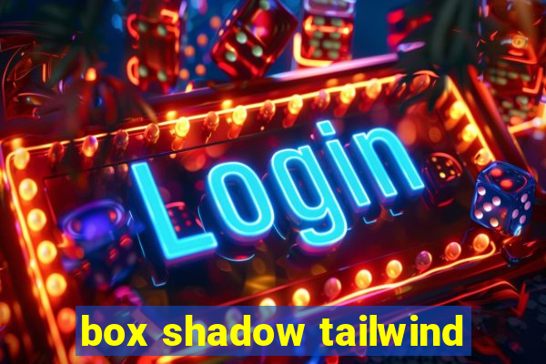 box shadow tailwind